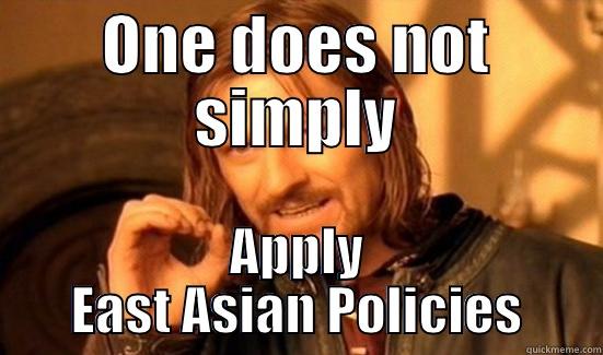 ONE DOES NOT SIMPLY APPLY EAST ASIAN POLICIES Boromir