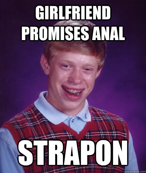 Girlfriend Promises Anal Strapon  Bad Luck Brian