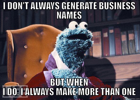 I DON'T ALWAYS GENERATE BUSINESS NAMES BUT WHEN I DO, I ALWAYS MAKE MORE THAN ONE Cookieman
