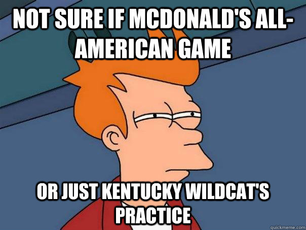 Not sure if McDonald's All-American game Or just Kentucky Wildcat's practice  Futurama Fry