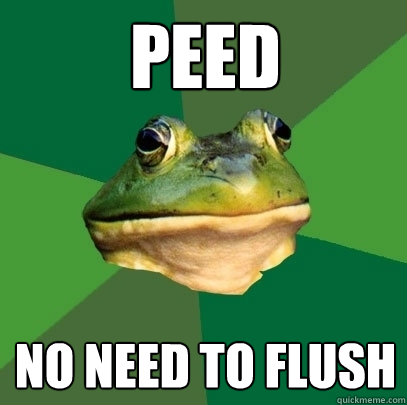 Peed No need to flush  Foul Bachelor Frog