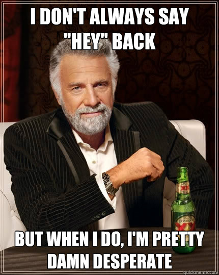 I don't always say 