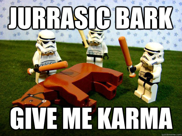 Jurrasic Bark Give me Karma  Beating Dead Horse Stormtroopers