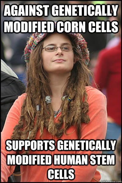 Against Genetically Modified Corn Cells Supports Genetically Modified Human Stem Cells  College Liberal
