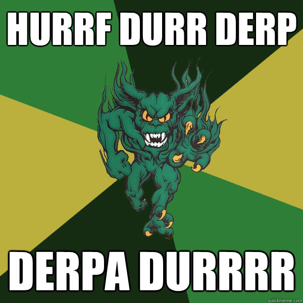 HURRF DURR DERP DERPA DURRRR  Green Terror