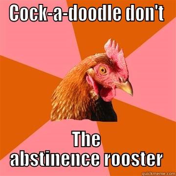 Just say 'no' to sex - COCK-A-DOODLE DON'T THE ABSTINENCE ROOSTER Anti-Joke Chicken