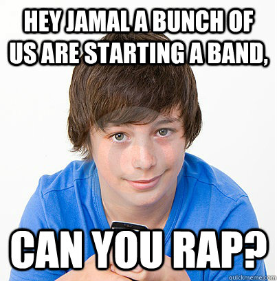 Hey Jamal a bunch of us are starting a band, Can you Rap? - Hey Jamal a bunch of us are starting a band, Can you Rap?  black kid in a white school