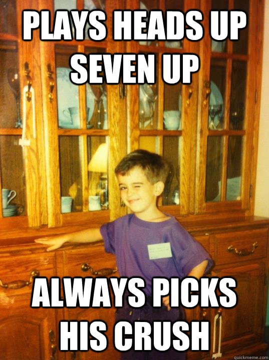 Plays heads up  seven up always picks his crush  Flirty First Grader