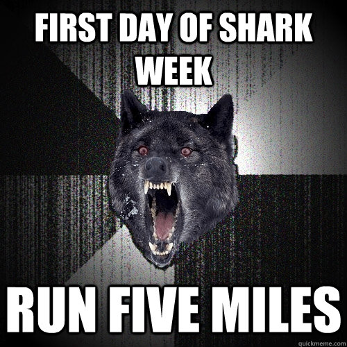 First day of shark week Run five miles - First day of shark week Run five miles  Misc