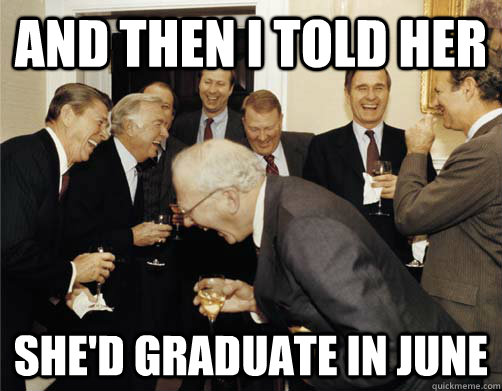 And then I told her She'd graduate in june - And then I told her She'd graduate in june  And then I told them