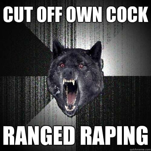 Cut off own cock Ranged raping  Insanity Wolf