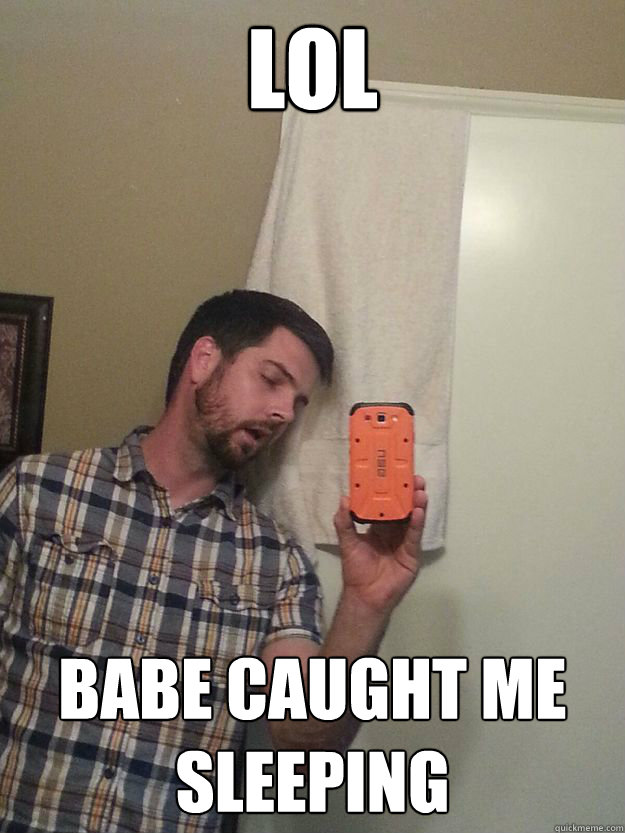 LOL Babe caught me sleeping  