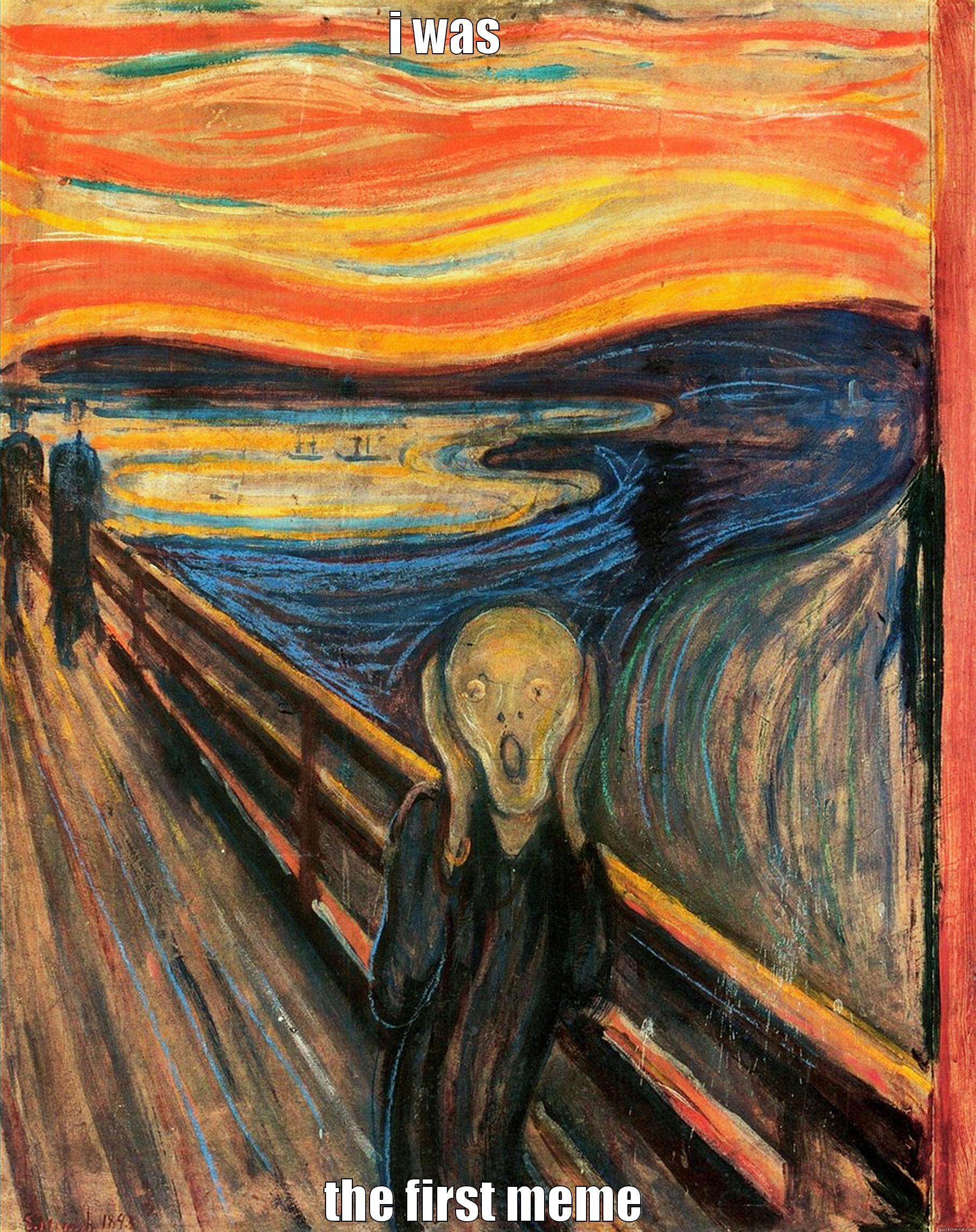 I WAS         THE FIRST MEME Misc