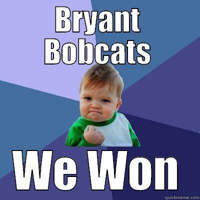BRYANT BOBCATS WE WON Success Kid