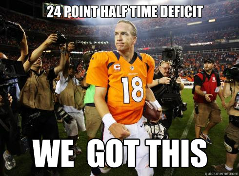 24 point half time deficit We  got this  Confident Manning