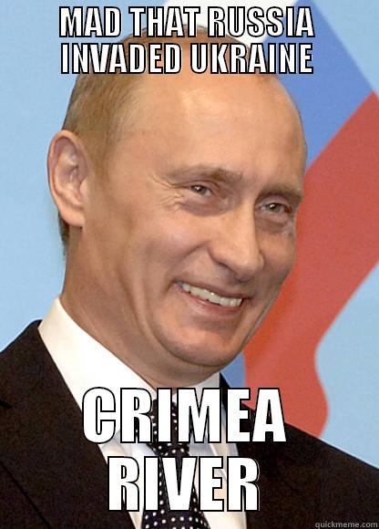 MAD THAT RUSSIA INVADED UKRAINE CRIMEA RIVER Misc