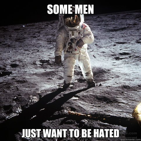 Some men just want to be hated  Buzz Aldrin