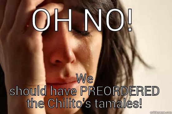 OH NO! WE SHOULD HAVE PREORDERED THE CHILITO'S TAMALES! First World Problems