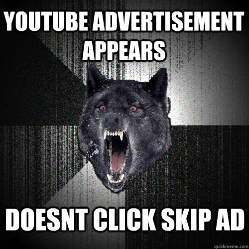 Youtube advertisement appears Doesnt click skip ad  Insanity Wolf