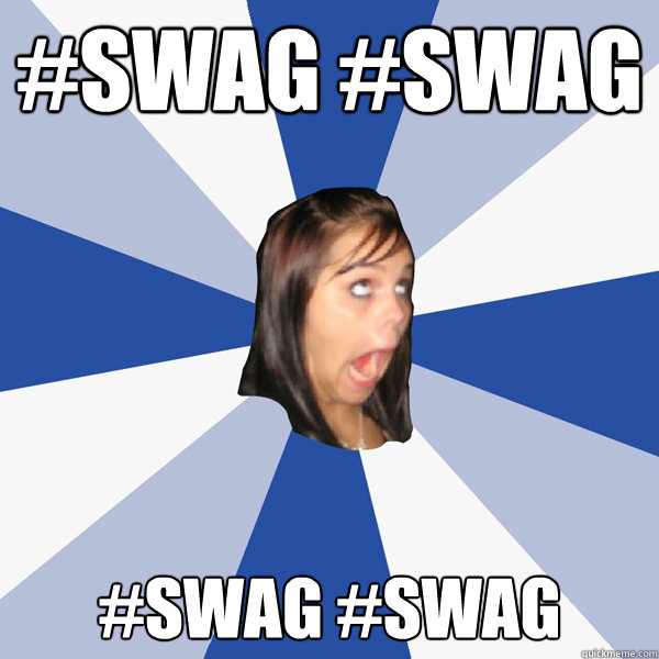 #SWAG #SWAG #swag #swag   Annoying Facebook Girl