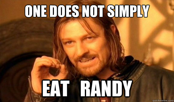 One does not simply eat   RANDY  Wu Tang Lord of the Rings