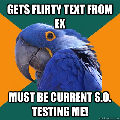 gets flirty text from ex  must be current S.O. testing me!  Paranoid Parrot