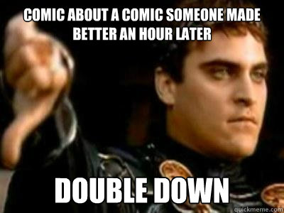 Comic about a comic someone made better an hour later Double Down  Downvoting Roman