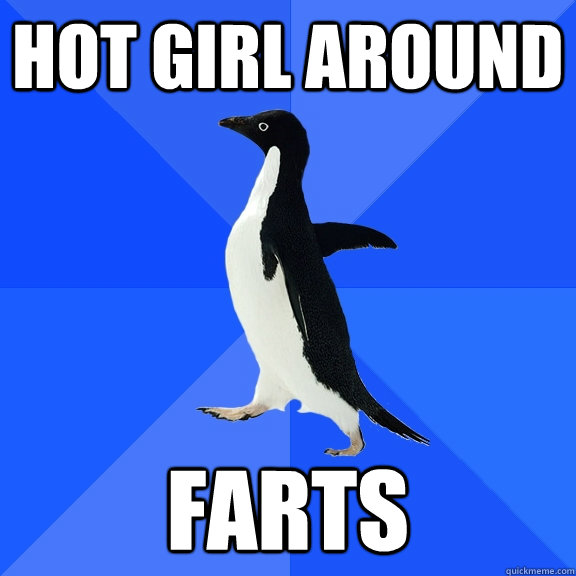 Hot girl around Farts  Socially Awkward Penguin