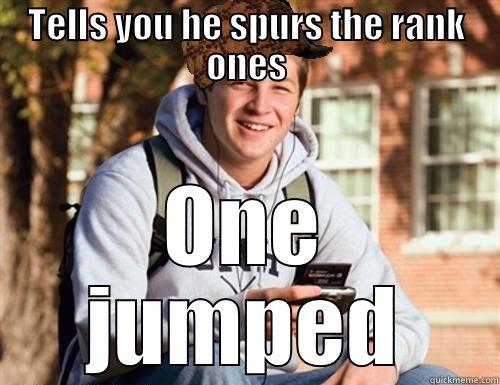 TELLS YOU HE SPURS THE RANK ONES ONE JUMPED College Freshman