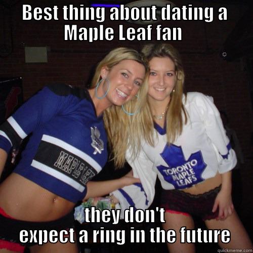 BEST THING ABOUT DATING A MAPLE LEAF FAN  THEY DON'T EXPECT A RING IN THE FUTURE Misc