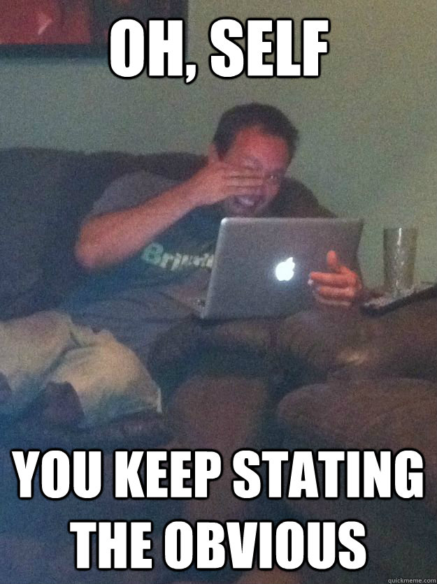 Oh, self You keep stating the obvious - Oh, self You keep stating the obvious  Meme-discovering dad walking dead