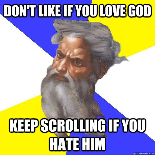 Don't Like If You Love God Keep Scrolling if you hate him  Advice God