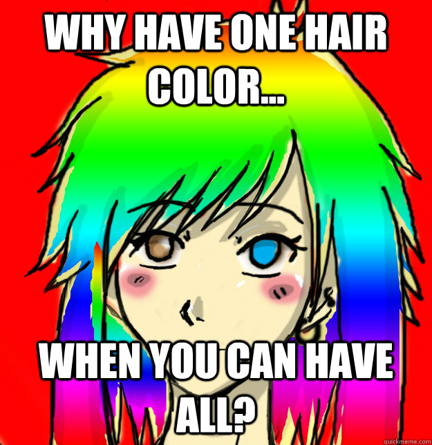 Why have one hair color... When you can have all?  Mary Sue