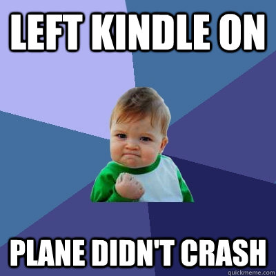 Left kindle on  Plane didn't crash  Success Kid
