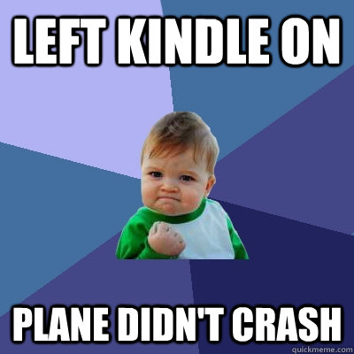 Left kindle on  Plane didn't crash - Left kindle on  Plane didn't crash  Success Kid