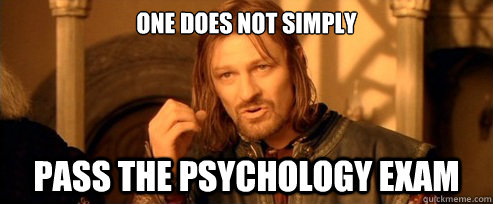 One does not simply Pass the Psychology exam  One Does Not Simply