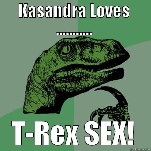 KASANDRA LOVES ........... T-REX SEX! Philosoraptor
