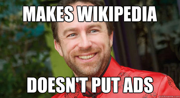 Makes Wikipedia Doesn't put ads - Makes Wikipedia Doesn't put ads  Good Guy Jimmy Wales