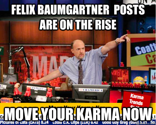 Felix Baumgartner  posts are on the rise  move your karma now   move your karma now
