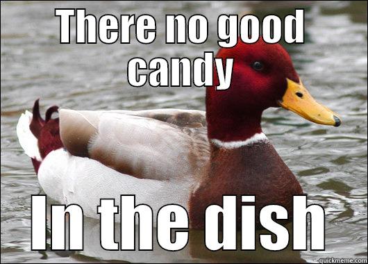 Candy troubles - THERE NO GOOD CANDY IN THE DISH Malicious Advice Mallard