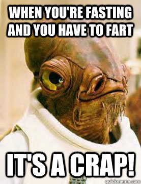 When you're fasting and you have to fart It's a crap! - When you're fasting and you have to fart It's a crap!  Ackbar in the Trap