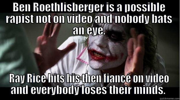 BEN ROETHLISBERGER IS A POSSIBLE RAPIST NOT ON VIDEO AND NOBODY BATS AN EYE. RAY RICE HITS HIS THEN FIANCÉ ON VIDEO AND EVERYBODY LOSES THEIR MINDS.  Joker Mind Loss