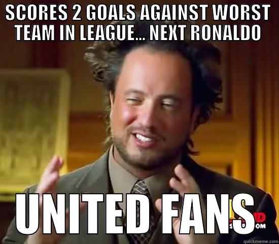 UNITED FANS - SCORES 2 GOALS AGAINST WORST TEAM IN LEAGUE... NEXT RONALDO UNITED FANS Ancient Aliens