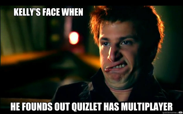 Kelly's face when He founds out quizlet has multiplayer - Kelly's face when He founds out quizlet has multiplayer  Kelly Jizz Face
