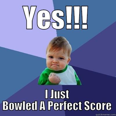 YES!!! I JUST BOWLED A PERFECT SCORE Success Kid