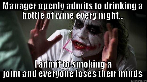 MANAGER OPENLY ADMITS TO DRINKING A BOTTLE OF WINE EVERY NIGHT... I ADMIT TO SMOKING A JOINT AND EVERYONE LOSES THEIR MINDS Joker Mind Loss