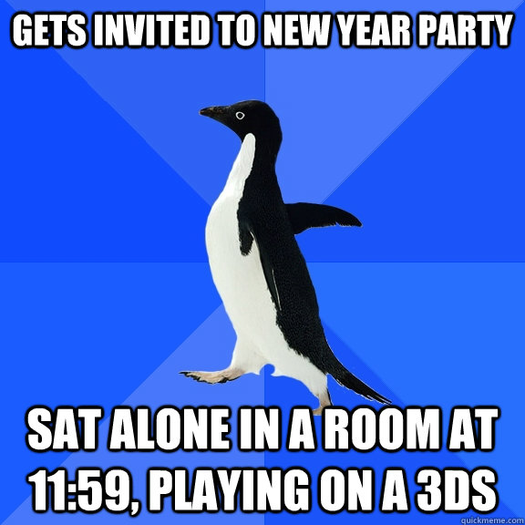 Gets Invited to new year party  sat alone in a room at 11:59, playing on a 3ds  Socially Awkward Penguin