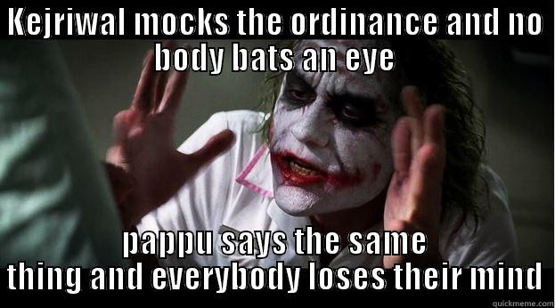 KEJRIWAL MOCKS THE ORDINANCE AND NO BODY BATS AN EYE PAPPU SAYS THE SAME THING AND EVERYBODY LOSES THEIR MIND Joker Mind Loss