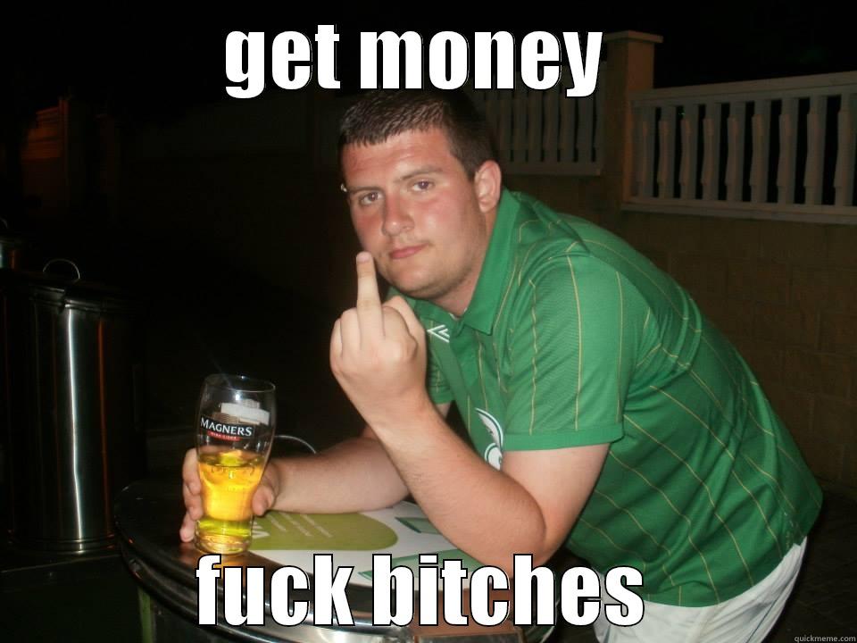 GET MONEY  FUCK BITCHES Misc
