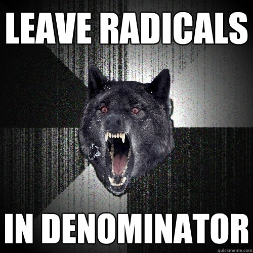 Leave radicals In denominator  Insanity Wolf